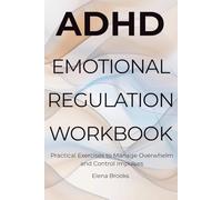 ADHD Emotional Regulation Workbook: Practical Exercises to Manage Overwhelm and Control Impulses