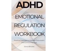 ADHD Emotional Regulation Workbook: Practical Exercises to Manage Overwhelm and Control Impulses