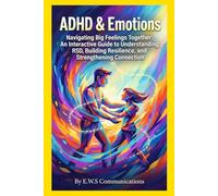 ADHD & Emotions: A Parent-Teen Workbook: Navigating Big Feelings Together: An Interactive Guide to Understanding RSD, Building Resilience, and Strengthening Connection