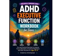 ADHD Executive Function Workbook for Teens: Practical Activities, Worksheets and ADHD Strategies to Improve Executive Function, Planning, ... and Goal Achievement for Teens Ages 13-17