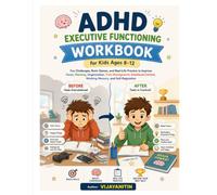 ADHD Executive Functioning Workbook for Kids Ages 8-12: Fun, Brain Games, and Real-Life Practice to Improve Focus, Planning, Organization, Time ... Control, Working Memory, and Self-Regulation