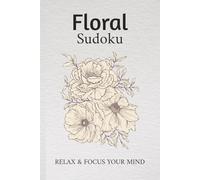 ADHD Floral Sudoku Puzzle Book: Floral Sudoku Puzzles for ADHD | Help Calm the Mind, Relax, and Focus | 6x9 Inches, 110 Pages | 50+ Puzzles | Solutions Included