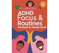 ADHD Focus and Routines Workbook for Women: Build daily systems to stay organized, calm, productive