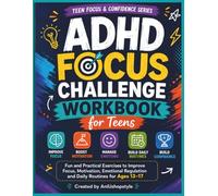 ADHD Focus Challenge Workbook for Teens: Fun and Practical Exercises to Improve Focus, Motivation, Emotional Regulation and Daily Routines for Ages 13-17
