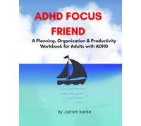 ADHD Focus Friend: A Planning, Organization & Productivity Workbook for Adults with ADHD