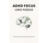 ADHD Focus Logic Puzzles & Brain Games: A Dopamine Menu of Sudoku, Mazes, and Word Search to Reset Executive Function, Reduce Anxiety, and Sharpen Mental Clarity