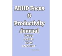 ADHD Focus & Productivity Journal FOCUS CLARITY CALM DAILY RESET: Minimalist Daily Organizer with Habit Tracker, Focus Sections & Mental Clarity Pages