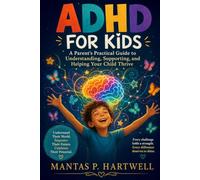 ADHD for Kids: A Parent's Practical Guide to Understanding, Supporting, and Helping Your Child Thrive