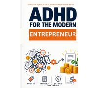 ADHD for the Modern Entrepreneur: A Practical System to Price with Confidence, Get Paid on Time, Steady Your Income, and Follow Up with Clients
