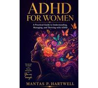 ADHD for Wom: A Practical Guide to Understanding, Managing, and Thriving with ADHD