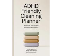 ADHD-Friendly Cleaning Planner: Simple, Low-Stress, Without Overwhelm
