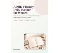 ADHD-Friendly Daily Planner for Women: A 90-Day Low-Pressure Focus Journal for Workdays, Routines, Task Triage, and Gentle Follow-Through