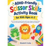ADHD-Friendly Scissor Skills Activity Book for Kids Ages 4-7: Short, Focused Cutting Practice with Lines, Shapes, Animals, Mazes, and Cut-and-Paste Projects for Fine Motor Skills and Confidence