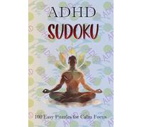 ADHD-Friendly Sudoku: 100 Easy Puzzles for Calm Focus: Relaxing Puzzles to Improve Attention, Reduce Stress & Enjoy Unplugged Mental Clarity | Large Print | Solutions Included | For Adults & Teens