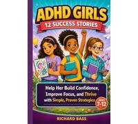 ADHD Girls 12 Success Stories: Help Her Build Confidence, Improve Focus, and Thrive with Simple, Proven Strategies