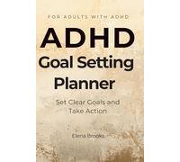 ADHD Goal Setting Planner: Set Clear Goals and Take Action