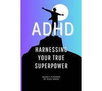 ADHD HARNESS YOUR TRUE SUPERPOWER: Your weekly Planner