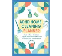 ADHD Home Cleaning Planner: A House Cleaning Checklist and Organizer to Keep Your Home Neat and Tidy. Track, Plan, and Declutter with Simple Daily Cleaning Routines for Stress-Free Housekeeping.