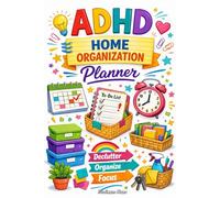 ADHD Home Organization Planner: A Simple, Overwhelm-Free Guide to Decluttering and Managing Daily Routines