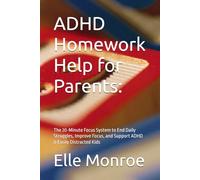 ADHD Homework Help for Parents:: The 20-Minute Focus System to End Daily Struggles, Improve Focus, and Support ADHD & Easily Distracted Kids