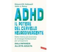 ADHD: il potere del cervello neurodivergente. Dalla ricerca più avanzata le strategie fondamentali per prosperare. Dall'infanzia all'età adulta