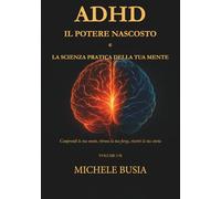 ADHD Il potere nascosto e La scienza pratica della tua mente: Vol. I-II