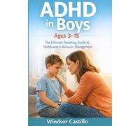 ADHD in Boys Ages 3-15: The Ultimate parenting Guide to Meltdowns & Behavior Management.