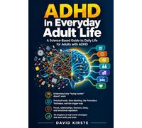 ADHD in Everyday Adult Life: A Science-Based Guide to Daily Routines, Focus, Emotional Regulation, Sleep, Relationships, and Money for Adults with ADHD