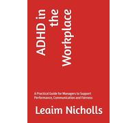 ADHD in the Workplace: A Practical Guide for Managers to Support Performance, Communication and Fairness