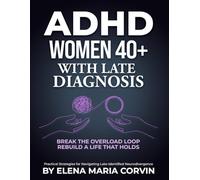 ADHD in Women Over 40 With Late Diagnosis: When Everything Starts to Feel Harder - Understand What Changed, Break the Overload Cycle, and Rebuild Daily Stability Without Fighting Yourself Every Day