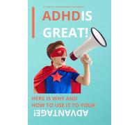 ADHD is great!: Here is why and how to use it to your advantage!
