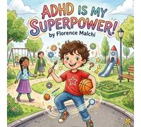 ADHD is My Superpower!: A Children's Book About Managing Big Emotions, Finding Your Strengths, and Thriving with ADHD