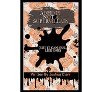 ADHD Is Not a Supervillain: But it Can Feel Like One
