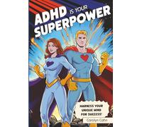 ADHD IS YOUR SUPERPOWER: HARNESS YOUR MIND FOR SUCCESS!