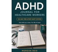 ADHD Journal for Healthcare Workers: A 90-Day Shift Planner for Pre-Shift Focus and Post-Shift Decompression