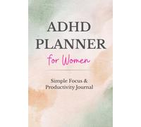 ADHD Journal for Women: Daily Focus & Productivity Planner for Overthinking, Mental Clarity, and Time Management - Simple System to Stay Organized and Get Things Done