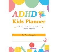 ADHD Kids Planner: Fun Routines and Tools to Help Kids Focus, Organize, and Shine! Daily & Weekly Charts, Behavior Trackers, Mindfulness Pages, Goal ... to Help Kids Focus, Organize, and Shine!