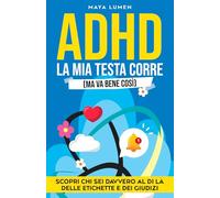 ADHD LA MIA TESTA CORRE MA VA BENE COSÌ: SCOPRI CHI SEI DAVVERO AL DI LÀ DELLE ETICHETTE E DEI GIUDIZI