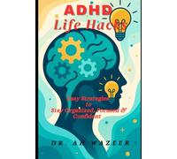 ADHD Life Hacks: Easy Strategies to Stay Organized, Focused & Confident, (Focus, Confidence Building & Time Management and Productivity)