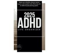 ADHD Life Planner 2025: Organize Your Life and Master Your Daily Routine: A Comprehensive ADHD-Friendly Planning System to Improve Focus, Boost Productivity, and Manage Daily Tasks with Ease