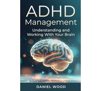 ADHD Management: Understanding and Working With Your Brain