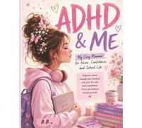 ADHD & ME: A Cozy Planner for Focus, Confidence and School Life