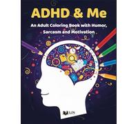 ADHD & Me: An Adult Coloring Book with Humor, Sarcasm and Motivation