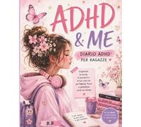 ADHD & ME: Diario ADHD per ragazze con planner scolastico, organizzazione quotidiana, concentrazione, gestione delle emozioni e crescita personale