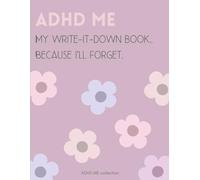ADHD ME: My Write-It-Down Notebook for Busy Minds and Forgetful Days