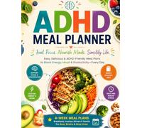 ADHD Meal Planner: Fuel Your Focus, Simplify Mealtimes & Build Better Habits Every Day, Plan Less. Eat Better. Focus More. Thrive Daily.