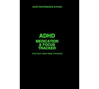 ADHD_Medication_Focus_Tracker: Daily ADHD Journal to Track Medication, Focus, Mood, Sleep and Productivity Patterns