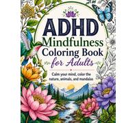 ADHD Mindfulness Coloring Book for Adults: Calm your mind, color the nature, animals, and mandalas