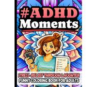 ADHD Moments: Funny Stress Relief Coloring Book Gift for Adults: Humorous Quotes About Distracted Minds, Everyday Brain Chaos, Time Blindness, and ... Mindfulness Breaks, and Creative Self-Care