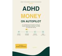 ADHD Money on Autopilot: A Low-Maintenance System to Reduce Impulse Spending, Automate Your Bills & Finally Start Saving
